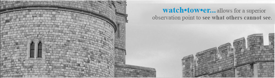 Watchtower... allows for a superior observation point to see what others cannot see.